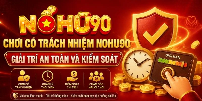 Chơi Có Trách Nhiệm NOHU – Giải Trí An Toàn Và Kiểm Soát