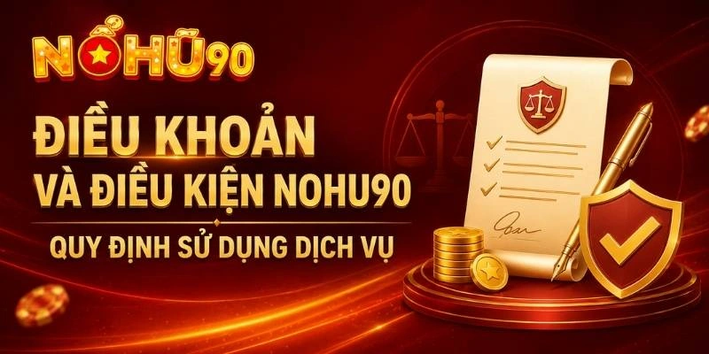 Điều Khoản Và Điều Kiện NOHU – Quy Định Sử Dụng Dịch Vụ